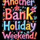 It's a Bank Holiday weekend!